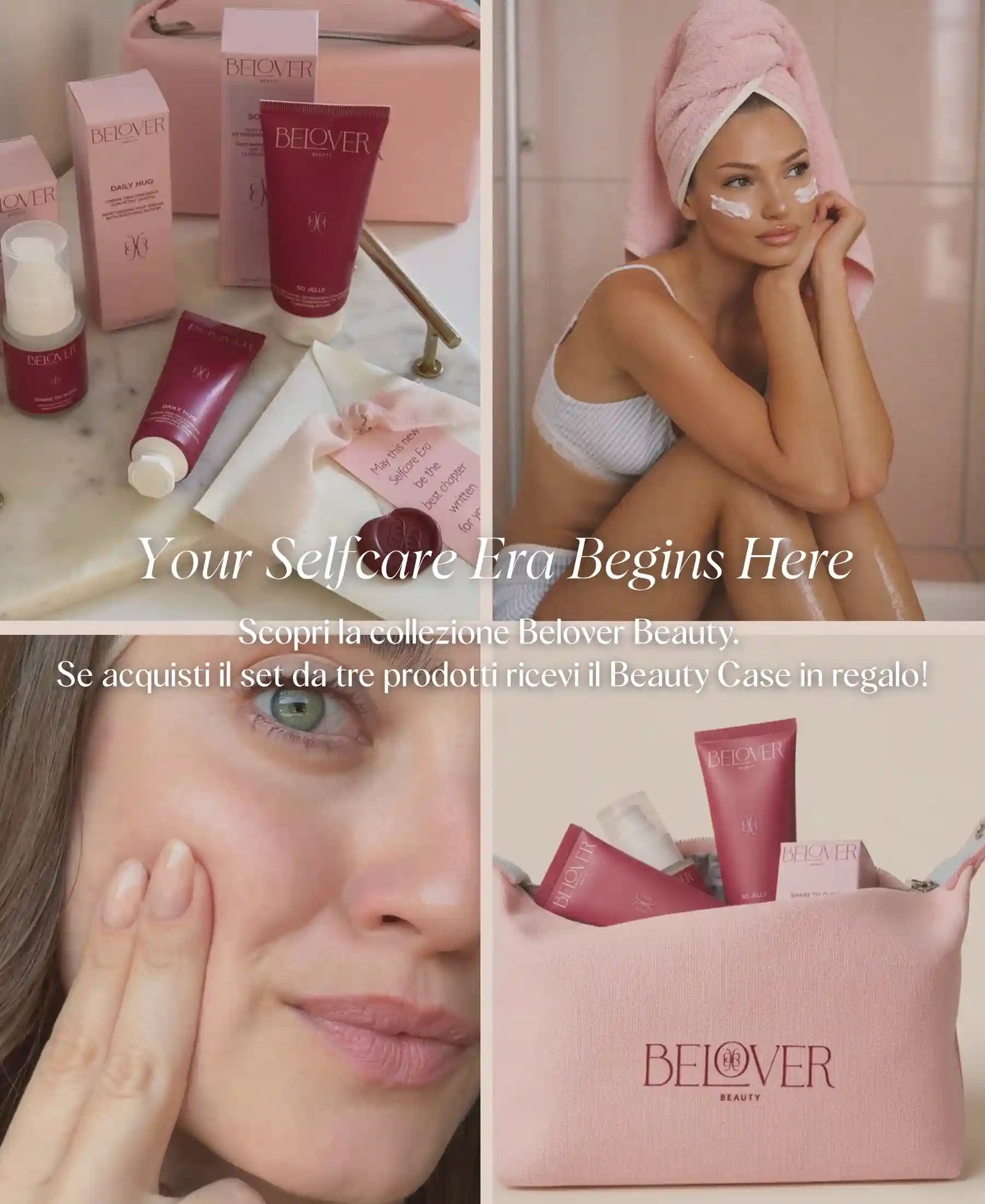 BELOVER BEAUTY YOU SELFCARE ERA BEGINS HERE. Scopri la collezione Belover Beauty. Se acquisti il set da tre prodotti ricevi il Beauty Case in omaggio.